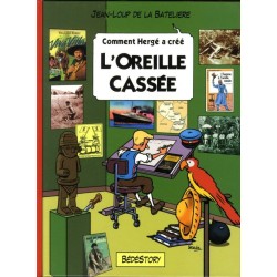 Comment Hergé a crée... T.05 / L'oreille cassée / Tintin / Jean-Loup de la Batelière / Bédéstory / 09-2010