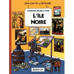 Comment Hergé a crée... T.06 / L'île noire / Tintin / Jean-Loup de la Batelière / Bédéstory / 09-2010